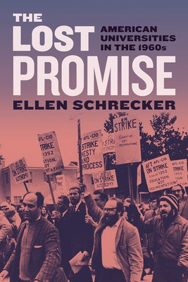 The Lost Promise: American Universities in the 1960s by Schrecker, Ellen