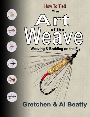 The Art of the Weave: Weaving & Braiding on the Fly by Beatty, Gretchen &. Al