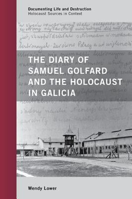 The Diary of Samuel Golfard and the Holocaust in Galicia by Lower, Wendy