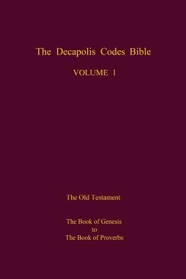 The Decapolis Codes Bible, Volume 1: The Old Testament: The Book of Genesis to The Book of Proverbs by World Library, The New Venice