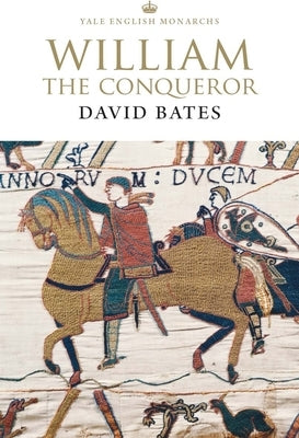 William the Conqueror by Bates, David