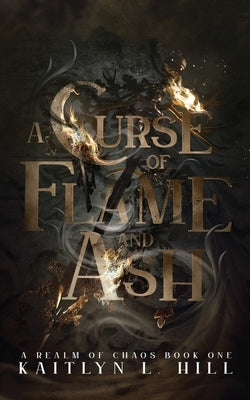 A Curse of Flame and Ash by Hill, Kaitlyn L.