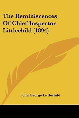 The Reminiscences of Chief Inspector Littlechild (1894) by Littlechild, John George