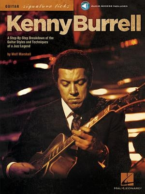 Kenny Burrell: A Step-By-Step Breakdown of the Guitar Styles and Techniques of a Jazz Legend [With CD (Audio)] by Marshall, Wolf