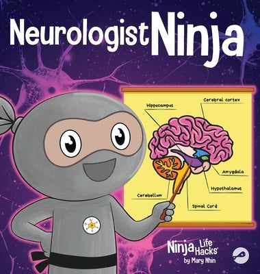 Neurologist Ninja: A Children's Book in Rhyme About How Our Brain and Emotions are Linked by Nhin, Mary