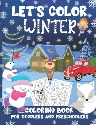 Let's Color Winter - Coloring Book for Toddlers and Preschoolers: Cute & Simple Winter Coloring Pages for Kids Ages 2-4 (Snowmen, Reindeer, Santa Clau by Joy, Loulou