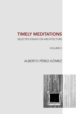 Timely Meditations, vol.2: Architectural Philosophy and Hermeneutics by Perez-Gomez, Alberto