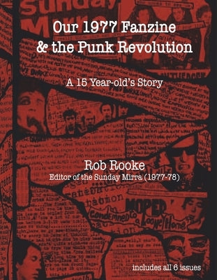 Our 1977 Fanzine & the Punk Revolution: A 15 Year-Old's Story by Rooke, Rob