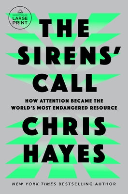 The Sirens' Call: How Attention Became the World's Most Endangered Resource by Hayes, Chris