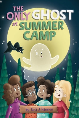 The Only Ghost at Summer Camp by Hannon, Tara J.