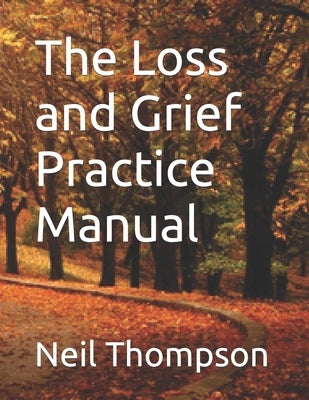 The Loss and Grief Practice Manual by Thompson, Neil