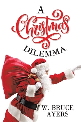 A Christmas Dilemma by Ayers, W. Bruce