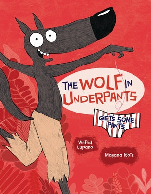 The Wolf in Underpants Gets Some Pants by Lupano, Wilfrid