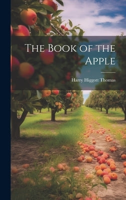 The Book of the Apple by Thomas, Harry Higgott