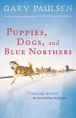 Puppies, Dogs, and Blue Northers: Reflections on Being Raised by a Pack of Sled Dogs by Paulsen, Gary