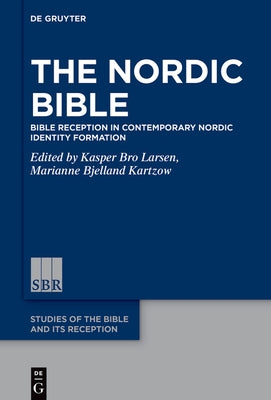 The Nordic Bible: Bible Reception in Contemporary Nordic Identity Formation by Bjelland Kartzow, Marianne