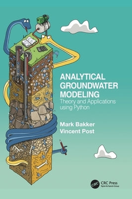 Analytical Groundwater Modeling: Theory and Applications using Python by Bakker, Mark