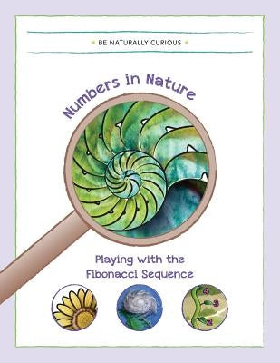 Numbers in Nature: Playing with the Fibonacci Sequence by Be Naturally Curious