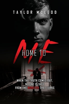 Home to Me: When the truth comes out, no one is safe from the monster that lurks by McLeod, Taylor