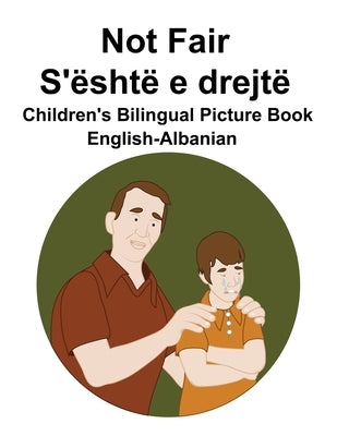 English-Albanian Not Fair / S'është e drejtë Children's Bilingual Picture Book by Carlson, Suzanne