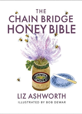 The Chain Bridge Honey Bible by Ashworth, Liz