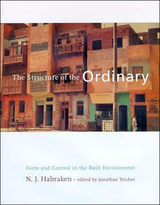 The Structure of the Ordinary: Form and Control in the Built Environment by Habraken, N. J.