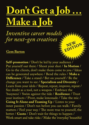 Don't Get a Job...Make a Job New Edition: Inventive Career Models for Next-Gen Creatives by Barton, Gem