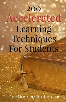 200 Accelerated Learning Techniques For Students by Mehrotra