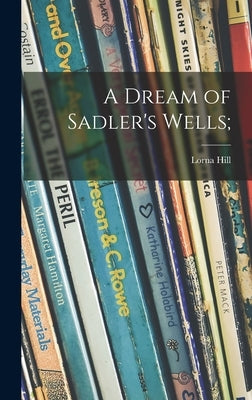 A Dream of Sadler's Wells; by Hill, Lorna