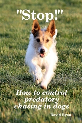 Stop! How to control predatory chasing in dogs by Ryan Ccab, David