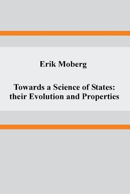 Towards a Science of States: their Evolution and Properties by Moberg, Erik