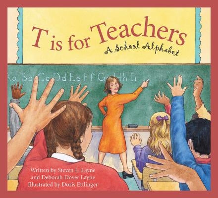 T Is for Teachers: A School Alphabet by Layne, Steven L.