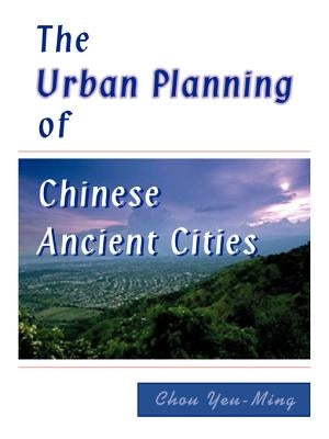 The Urban Planning of Chinese Ancient Cities by Yeu-Ming, Chou