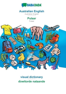 BABADADA, Australian English - Pulaar, visual dictionary - &#599;owitorde nataande: Australian English - Pulaar, visual dictionary by Babadada Gmbh