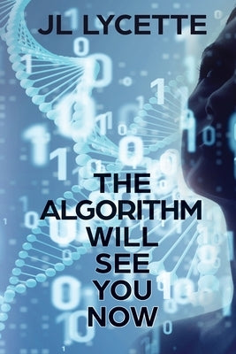 The Algorithm Will See You Now by Lycette, Jl