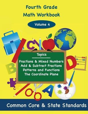 Fourth Grade Math Volume 4: Fractions and Mixed Numbers, Add and Subtract Fractions, Patterns and Functions, The Coordinate Plane by DeLuca, Todd