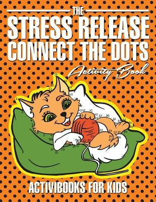 The Stress Release Connect the Dots Activity Book by For Kids, Activibooks