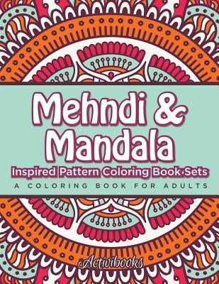 Mehndi & Mandala Inspired Pattern Coloring Book Sets: A Coloring Book For Adults by Activibooks