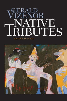 Native Tributes: Historical Novel by Vizenor, Gerald