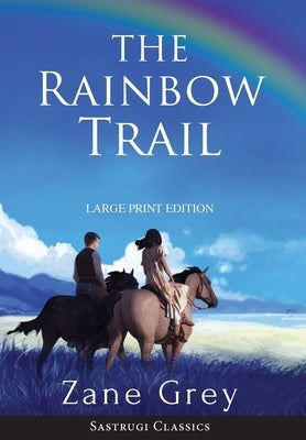 The Rainbow Trail (Annotated) LARGE PRINT by Grey, Zane