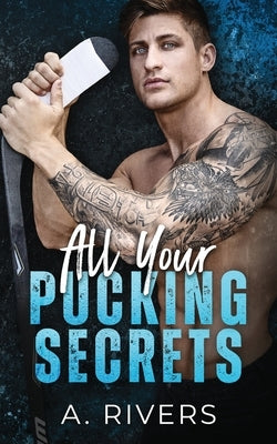 All Your Pucking Secrets by Rivers, A.