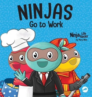 Ninjas Go to Work: A Rhyming Children's Book for Career Day by Nhin, Mary