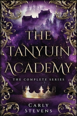 The Tanyuin Academy: The Complete Series (Books 1-3) by Stevens, Carly