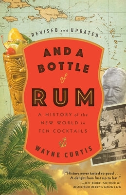 And a Bottle of Rum, Revised and Updated: A History of the New World in Ten Cocktails by Curtis, Wayne