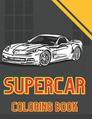 SuperCar Coloring Book: Luxury and Fast Car Gifts for Boy for Men Exclusive Relaxation and Stress by Kolan