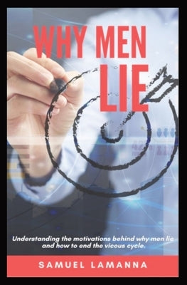 Why Men Lie: Removing the Web of Lies Covering Truth by Lamanna, Samuel