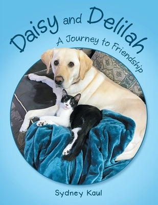 Daisy and Delilah: A Journey to Friendship by Kaul, Sydney