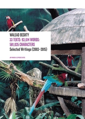 33 Texts: 93,614 Words: 581,035 Characters: Selected Writings (2003-2015) by Walead Beshty by Beshty, Walead