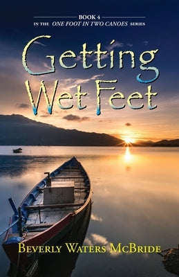 Getting Wet Feet: Book 4 In The ONE FOOT IN TWO CANOES SERIES by McBride, Beverly Waters