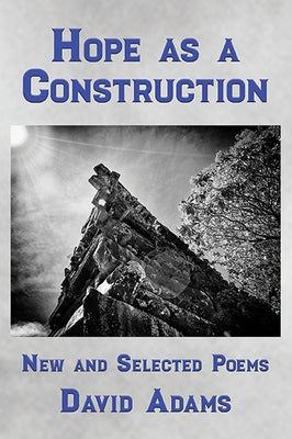 Hope as a Construction: New and Selected Poems by Adams, David J.